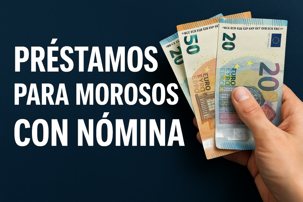 Préstamos para morosos con nómina fácilmente